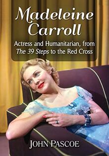 Madeleine Carroll: Actress and Humanitarian, from The 39 Steps to the Red Cross