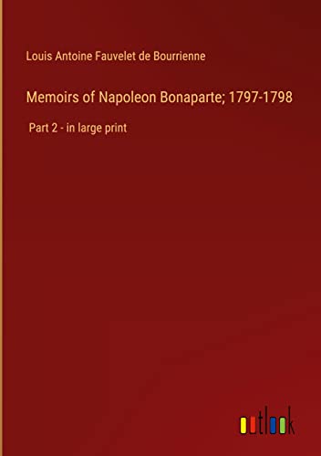 Memoirs of Napoleon Bonaparte; 1797-1798: Part 2 - in large print