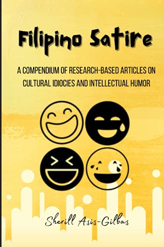 Filipino Satire: A Compendium of Research-based Articles on Cultural Idiocies and Intellectual Humor