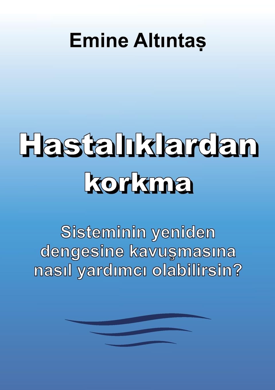 Hastalıklardan korkma – Bu kitap:Keine Angst vor Krankheiten kitabının Türkçe cevirisidir: Sisteminin yeniden dengesine kavuşmasına nasıl yardımcı ... kavu¿mas¿na nas¿l yard¿mc¿ olabilirsin?