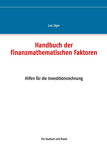 Handbuch der finanzmathematischen Faktoren: Hilfen für die Investitionsrechnung