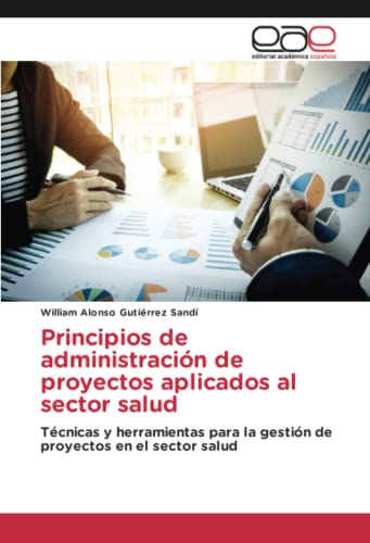 Principios de administración de proyectos aplicados al sector salud: Técnicas y herramientas para la gestión de proyectos en el sector salud