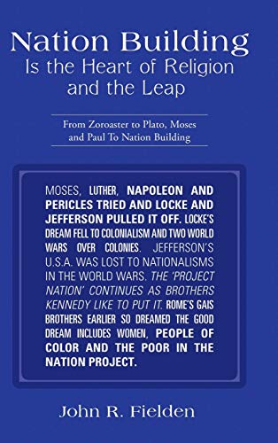 Nation Building Is the Heart of Religion and the Leap: From Zoroaster to Plato, Moses and Paul to Nation Building