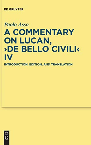 A Commentary on Lucan, De bello civili IV: Introduction, Edition, and Translation (Texte und Kommentare, 33, Band 33)