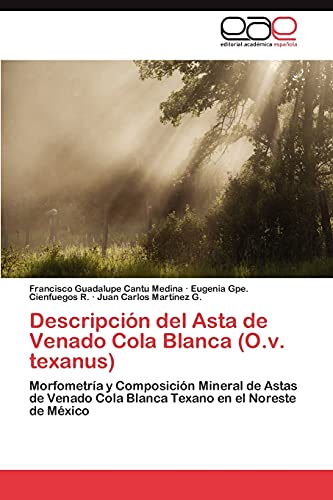 Descripción del Asta de Venado Cola Blanca (O.v. texanus): Morfometría y Composición Mineral de Astas de Venado Cola Blanca Texano en el Noreste de México