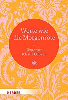 Worte wie die Morgenröte: Texte von Khalil Gibran