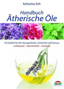 Handbuch Ätherische Öle 70 Portraits der gebräuchlichsten Duftöle für die Hausapotheke und WellnessAnwendungen PDF