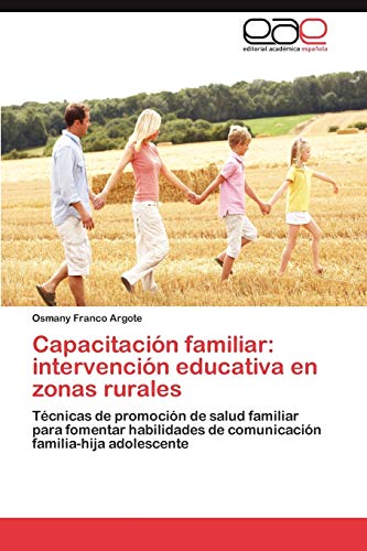 Capacitación familiar: intervención educativa en zonas rurales: Técnicas de promoción de salud familiar para fomentar habilidades de comunicación familia-hija adolescente