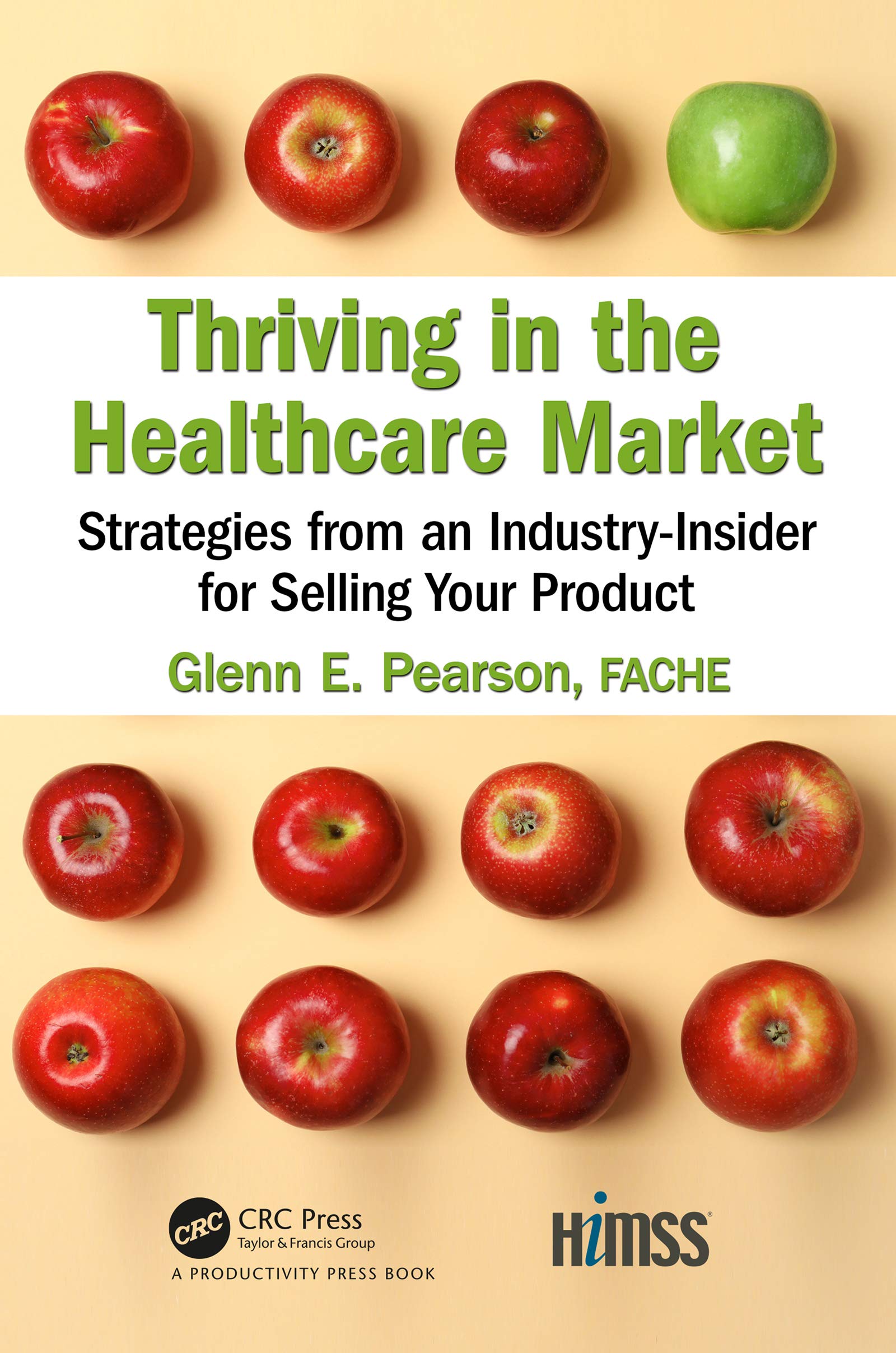 Thriving in the Healthcare Market: Strategies from an Industry-Insider for Selling Your Product (Himss Book)