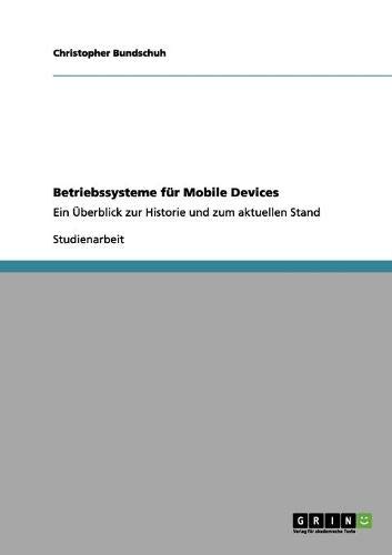 Betriebssysteme für Mobile Devices: Ein Überblick zur Historie und zum aktuellen Stand