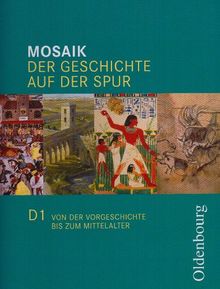 Mosaik Ausgabe D 1: Der Geschichte auf der Spur. Von der Vorgeschichte bis zum Mittelalter