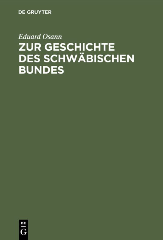 Zur Geschichte des schwäbischen Bundes: Von seiner Gründung, 1487, bis zum Tode Kaiser Friedrich’s III., 1493