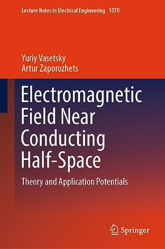 Electromagnetic Field Near Conducting Half-Space: Theory and Application Potentials (Lecture Notes in Electrical Engineering, 1070, Band 1070)