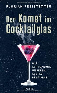 Der Komet im Cocktailglas: Wie Astronomie unseren Alltag bestimmt