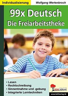 99x Deutsch - Die Freiarbeitstheke: Lesen, Rechtschreibung, Sinnentnahme & -gebung, Integrierte Lerntechniken