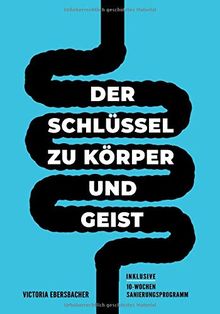 Darmgesundheit & Darmsanierung - Der Schlüssel zu Körper und Geist: Warum dein Darm der Brunnen der ewigen Jugend und Gesundheit ist & wie auch du ihn nutzen kannst (inkl 10-Wochen-Sanierungsprogramm)