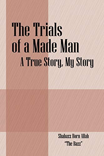The Trials of a Made Man: A True Story, My Story