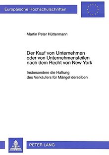 Der Kauf von Unternehmen oder von Unternehmensteilen nach dem Recht von New York: Insbesondere die Haftung des Verkäufers für Mängel derselben ... / Publications Universitaires Européennes)