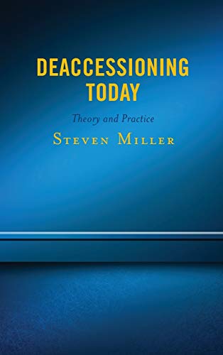 Deaccessioning Today: Theory and Practice