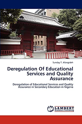 Deregulation Of Educational Services and Quality Assurance: Deregulation of Educational Services and Quality Assurance in Secondary Education in Nigeria