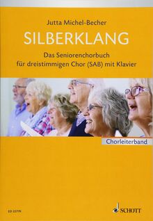 Silberklang: Das Seniorenchorbuch für dreistimmigen Chor mit Klavier. gemischter Chor (SAB) und Klavier. Partitur.