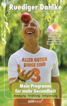 Mein Programm für mehr Gesundheit: Aller guten Dinge sind drei - Bewegung - Ernährung - Entspannung