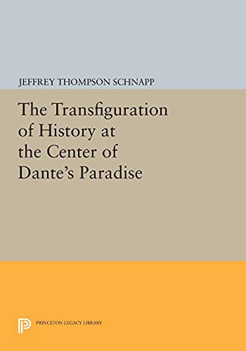 The Transfiguration of History at the Center of Dante's Paradise (Princeton Legacy Library)