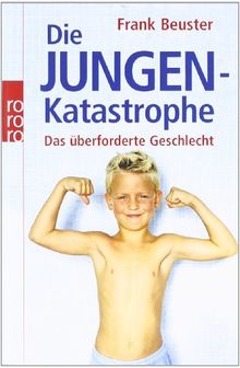 Die Jungenkatastrophe: Das überforderte Geschlecht