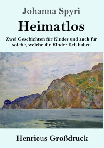 Heimatlos (Großdruck): Zwei Geschichten für Kinder und auch für solche, welche die Kinder lieb haben