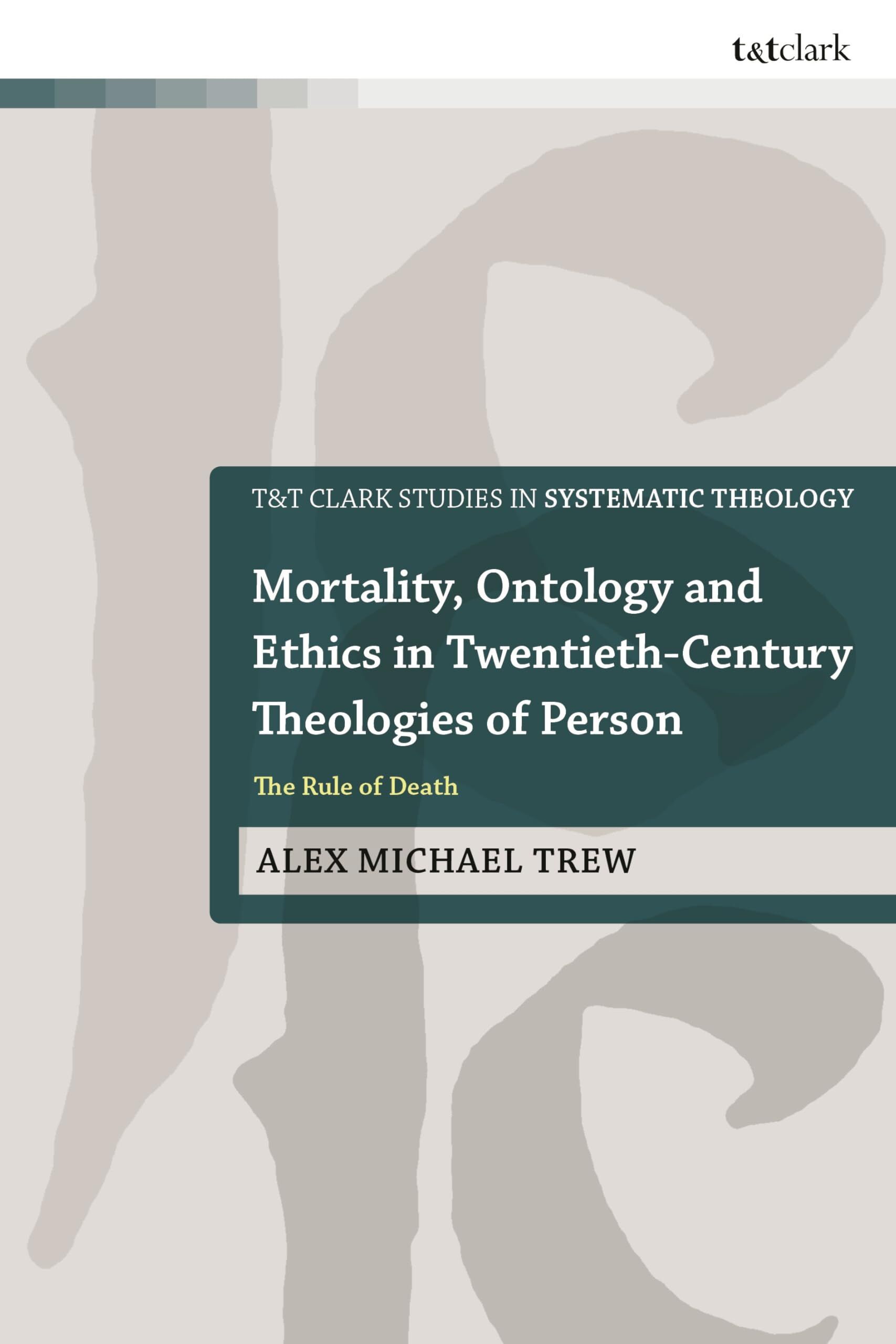 Mortality, Ontology and Ethics in Twentieth-Century Theologies of Person