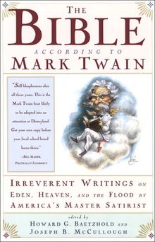 The Bible According to Mark Twain: Writings on Heaven, Eden and the Flood