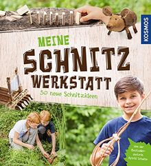 Meine Schnitzwerkstatt: 50 neue Schnitzideen von leicht bis schwer