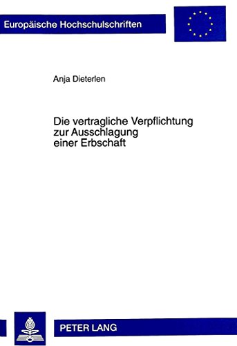 Die vertragliche Verpflichtung zur Ausschlagung einer Erbschaft (Europäische Hochschulschriften - Reihe II)
