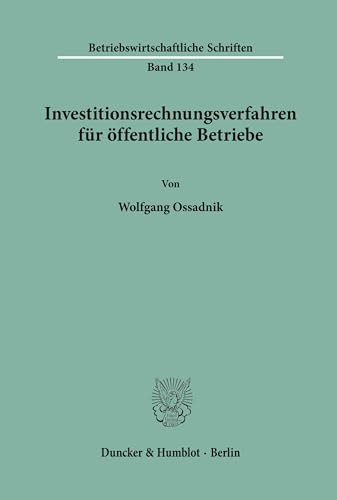 Investitionsrechnungsverfahren für öffentliche Betriebe. Mit Tab., Abb. (Betriebswirtschaftliche Schriften; BWS 134)