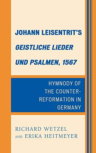 Johann Leisentrit's Geistliche Lieder Und Psalmen, 1567: Hymnody of the Counter-Reformation in Germany