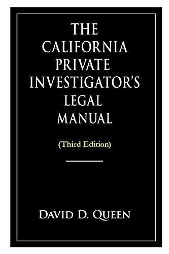 The California Private Investigator's Legal Manual (Third Edition): Queen, David D.