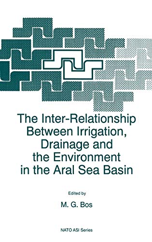 The Inter-Relationship Between Irrigation, Drainage and the Environment in the Aral Sea Basin (Nato Science Partnership Subseries: 2, 22, Band 22)