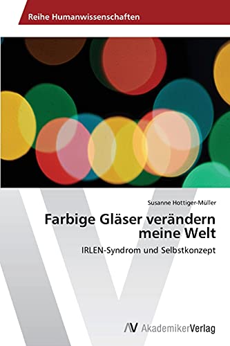 Farbige Gläser verändern meine Welt: IRLEN-Syndrom und Selbstkonzept