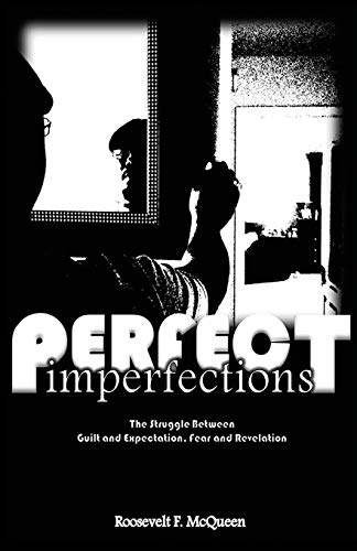 Perfect Imperfections: The Struggle Between Guilt and Expectation, Fear and Revelation