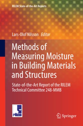 Methods of Measuring Moisture in Building Materials and Structures: State-of-the-Art Report of the RILEM Technical Committee 248-MMB (RILEM State-of-the-Art Reports, Band 26)