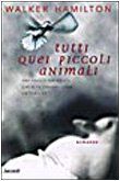 Tutti quei piccoli animali (Narratori moderni)