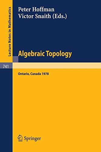 Algebraic Topology. Waterloo 1978: Proceedings of a Conference Sponsored by the Canadian Mathematical Society, NSERC (Canada), and the University of ... (Lecture Notes in Mathematics, 741, Band 741)