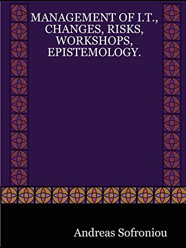 Management of I.T., Changes, Risks, Workshops, Epistemology.