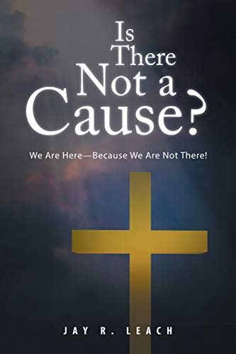 Is There Not a Cause?: We Are Here—Because We Are Not There!