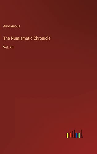 The Numismatic Chronicle: Vol. XII