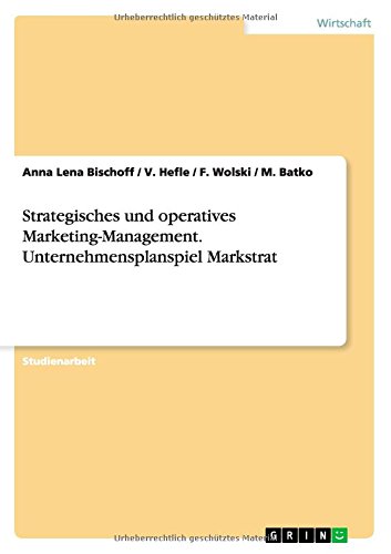 Strategisches und operatives Marketing-Management. Unternehmensplanspiel Markstrat