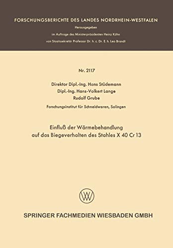 Einfluß der Wärmebehandlung auf das Biegeverhalten des Stahles X 40 Cr 13 (Forschungsberichte des Landes Nordrhein-Westfalen)