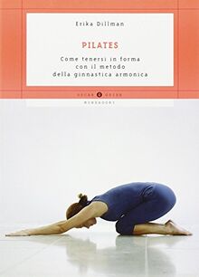 Pilates. Come tenersi in forma con il metodo della ginnastica armonica