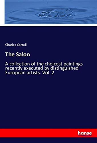 The Salon: A collection of the choicest paintings recently executed by distinguished European artists. Vol. 2