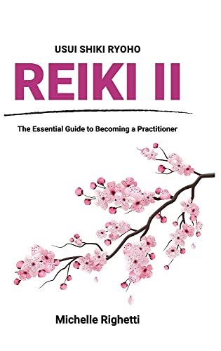 Michelle Righetti Reiki Ii, The Essential Guide To Becoming A Practitioner